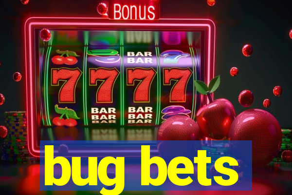 bug bets